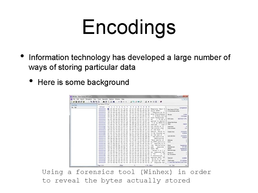 Encodings • Information technology has developed a large number of ways of storing particular