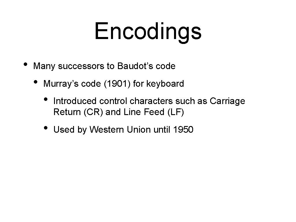Encodings • Many successors to Baudot’s code • Murray’s code (1901) for keyboard •