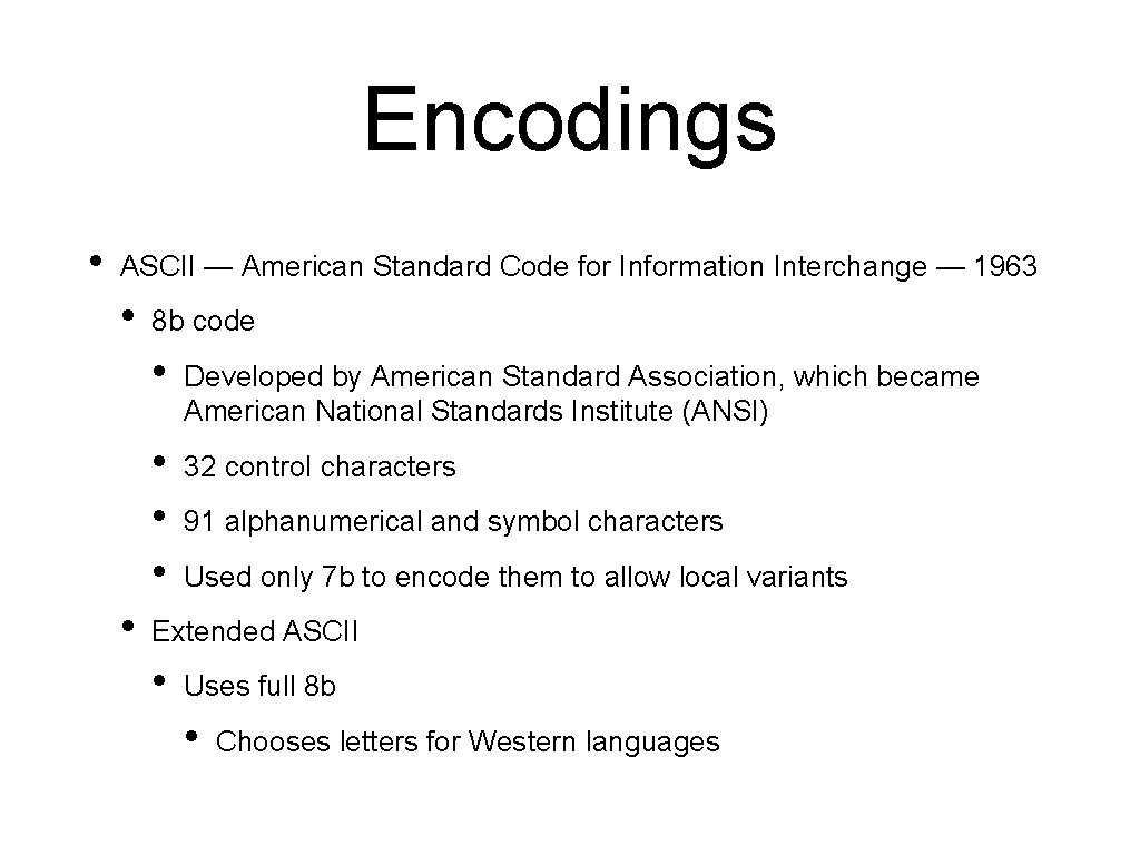 Encodings • ASCII — American Standard Code for Information Interchange — 1963 • •