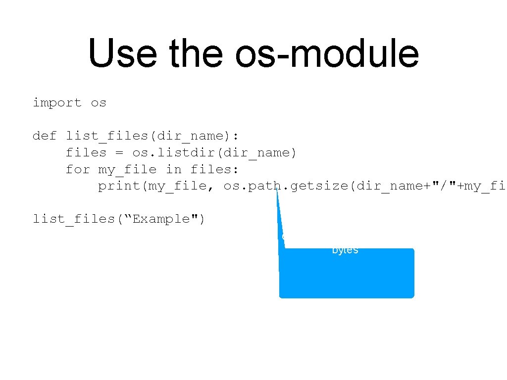 Use the os-module import os def list_files(dir_name): files = os. listdir(dir_name) for my_file in