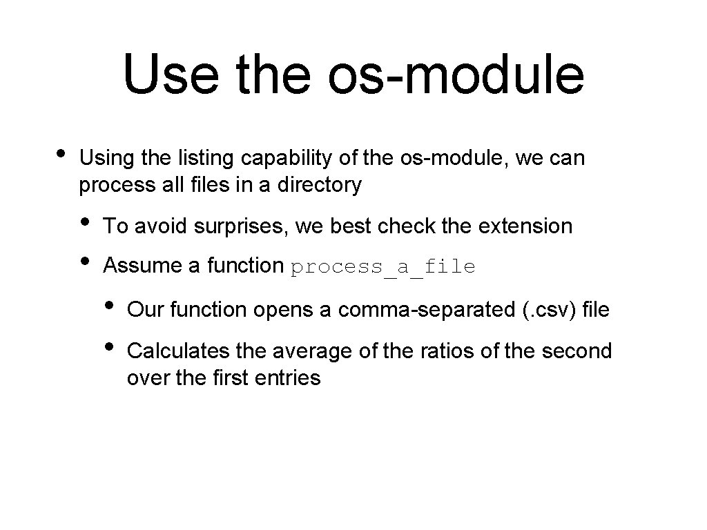 Use the os-module • Using the listing capability of the os-module, we can process