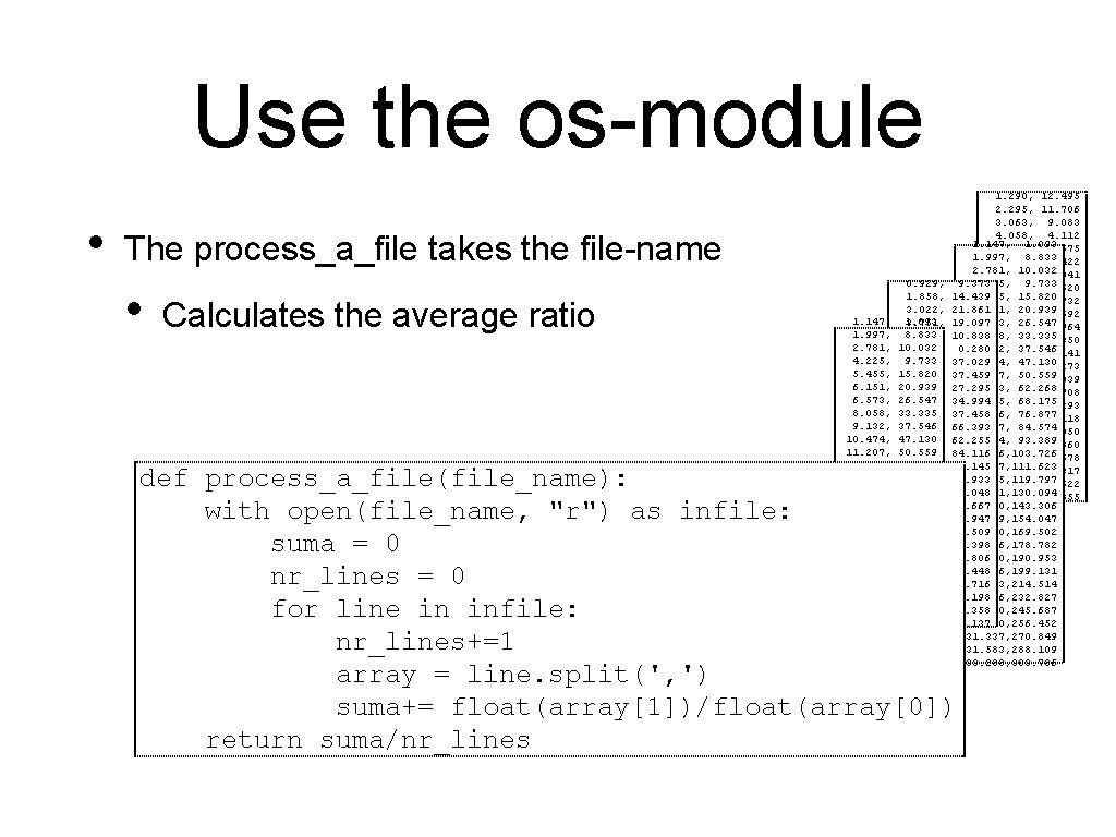 Use the os-module • The process_a_file takes the file-name • Calculates the average ratio