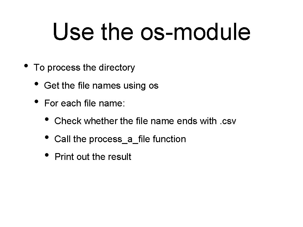 Use the os-module • To process the directory • • Get the file names