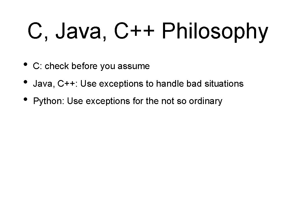 C, Java, C++ Philosophy • • • C: check before you assume Java, C++: