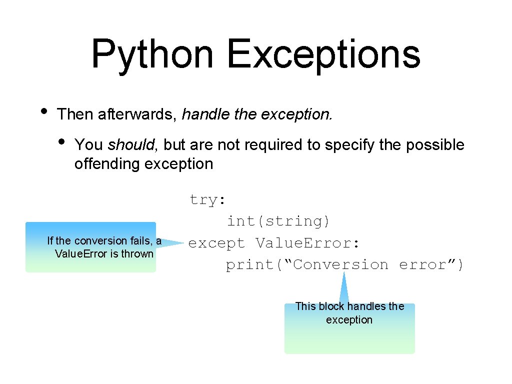 Python Exceptions • Then afterwards, handle the exception. • You should, but are not