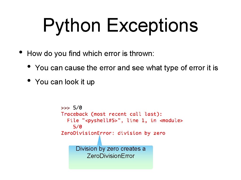 Python Exceptions • How do you find which error is thrown: • • You