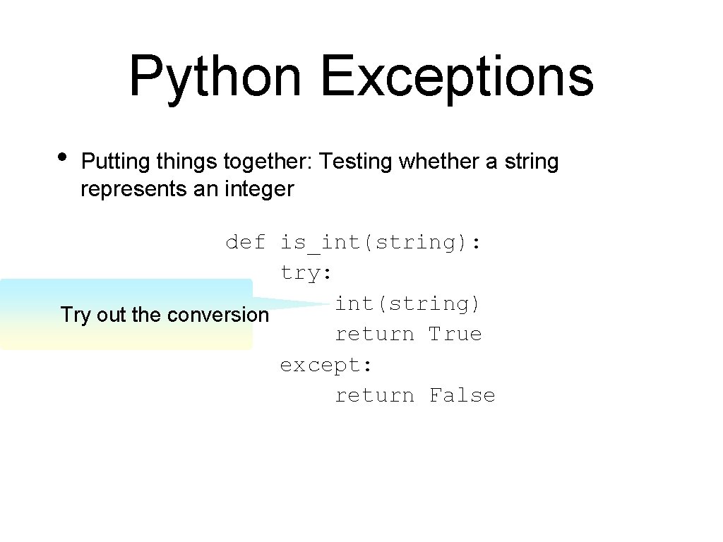 Python Exceptions • Putting things together: Testing whether a string represents an integer def