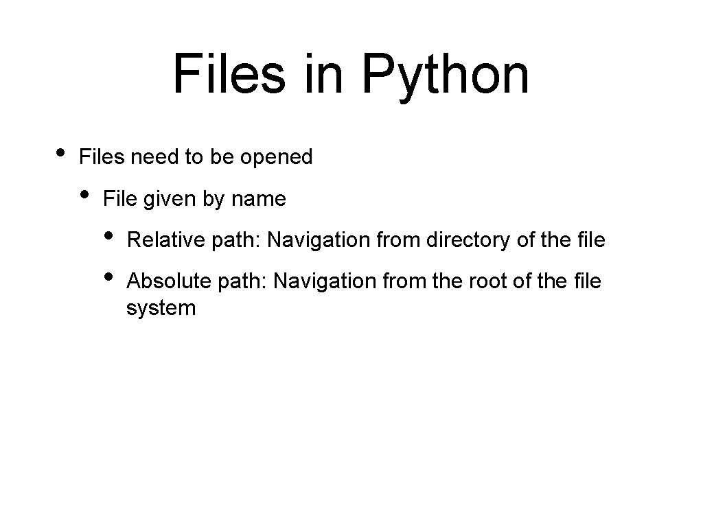 Files in Python • Files need to be opened • File given by name