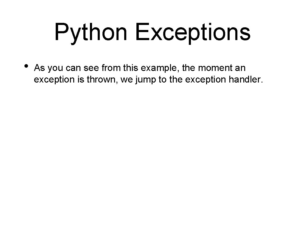 Python Exceptions • As you can see from this example, the moment an exception