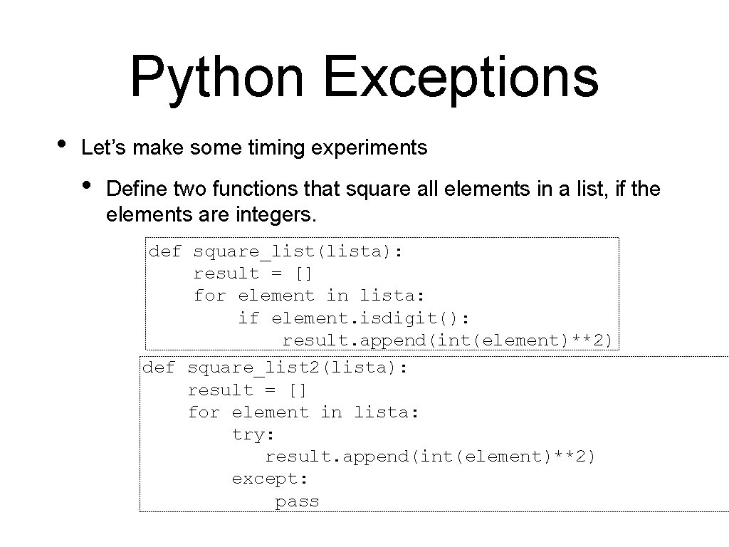 Python Exceptions • Let’s make some timing experiments • Define two functions that square