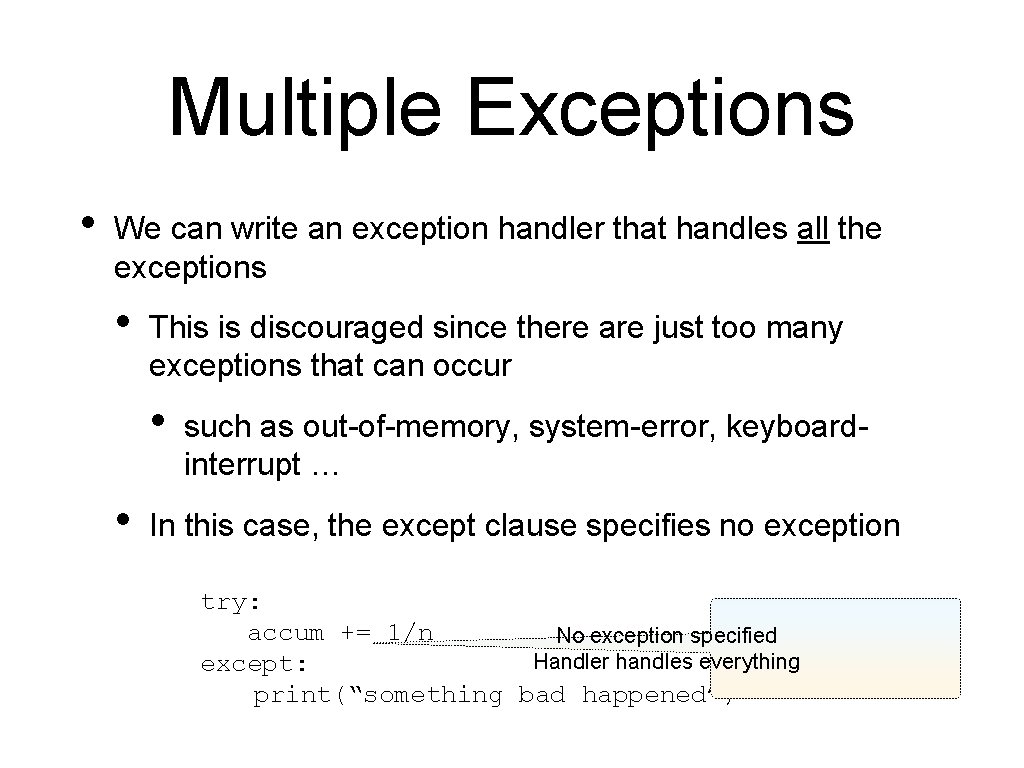 Multiple Exceptions • We can write an exception handler that handles all the exceptions