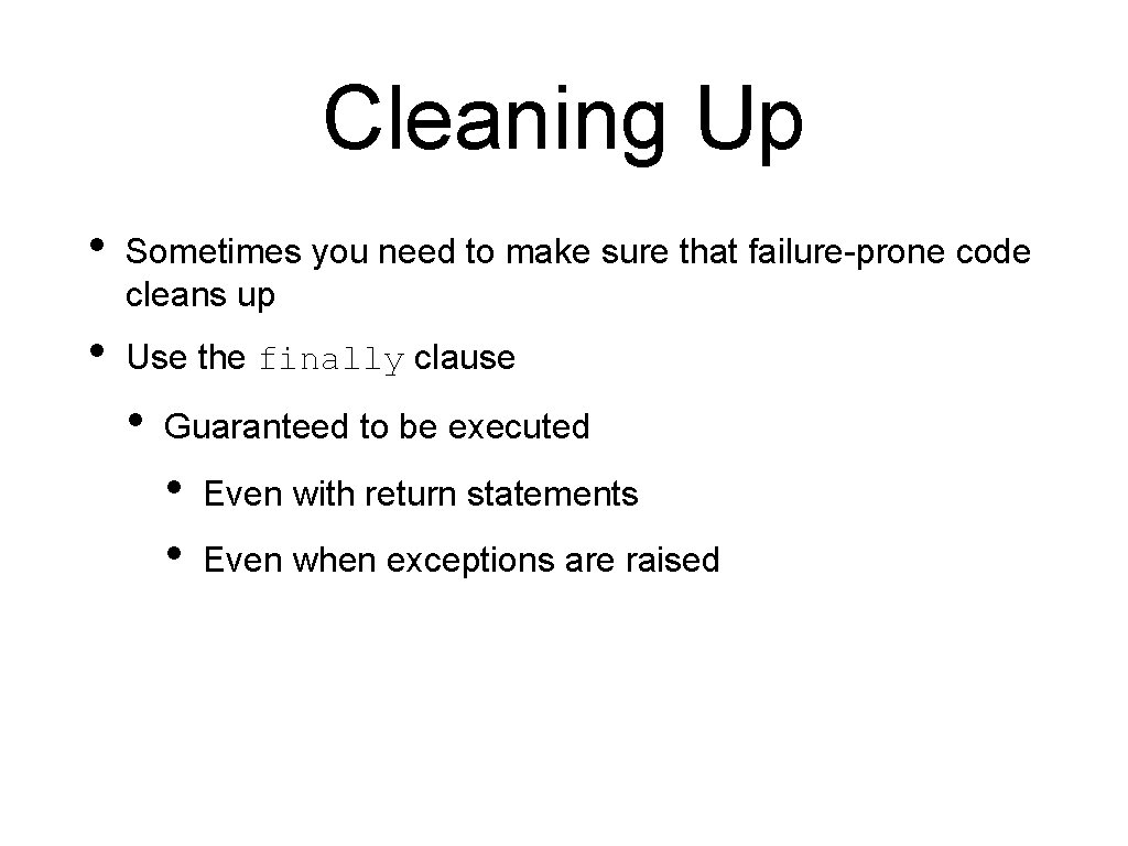 Cleaning Up • Sometimes you need to make sure that failure-prone code cleans up