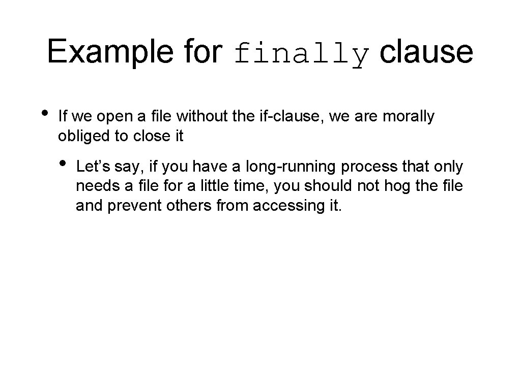 Example for finally clause • If we open a file without the if-clause, we