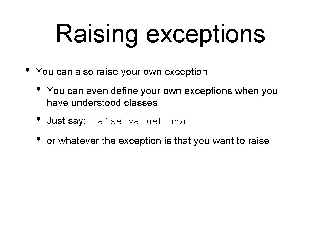 Raising exceptions • You can also raise your own exception • You can even