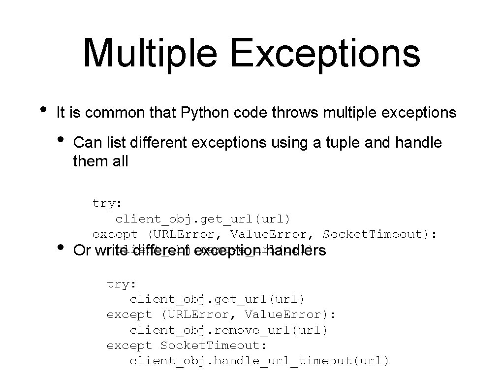 Multiple Exceptions • It is common that Python code throws multiple exceptions • •