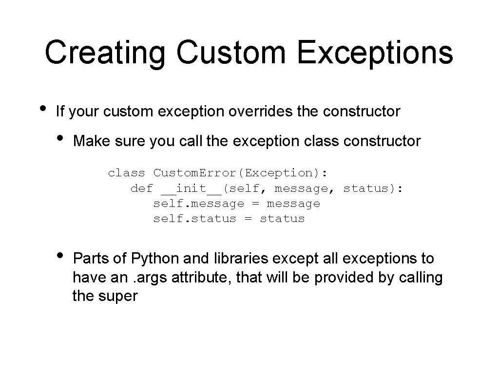 Creating Custom Exceptions • If your custom exception overrides the constructor • Make sure