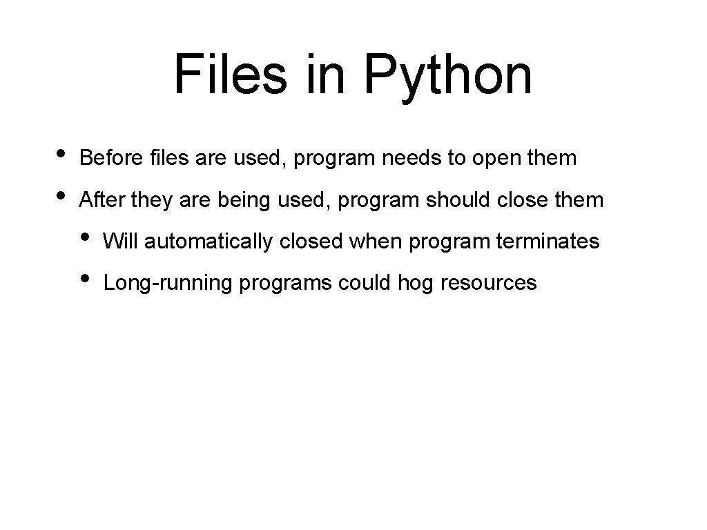 Files in Python • • Before files are used, program needs to open them