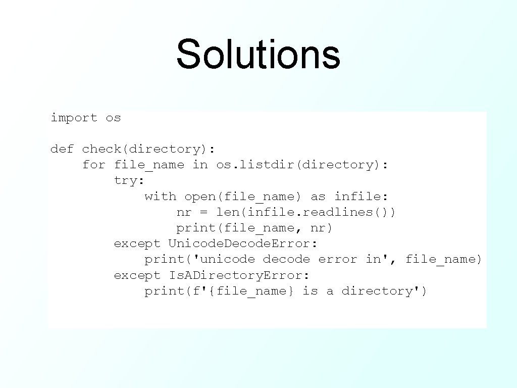 Solutions import os def check(directory): for file_name in os. listdir(directory): try: with open(file_name) as