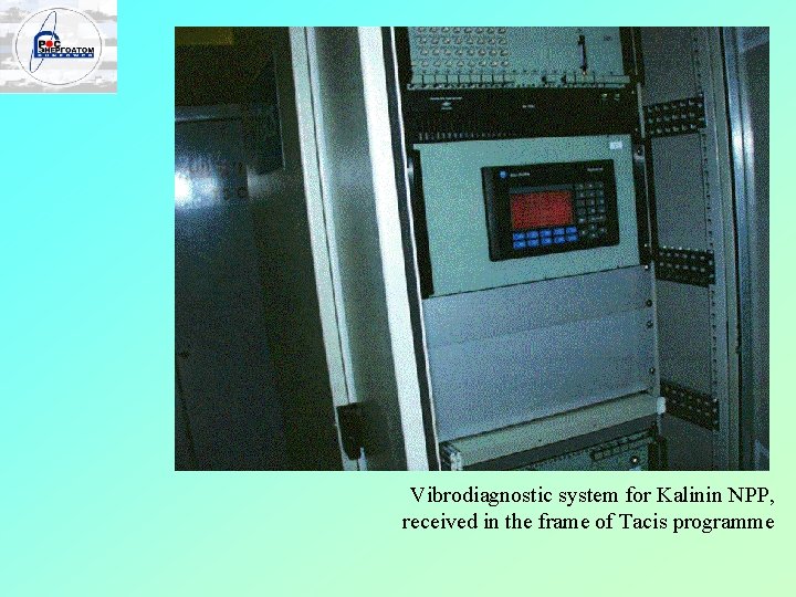 Vibrodiagnostic system for Kalinin NPP, received in the frame of Tacis programme 