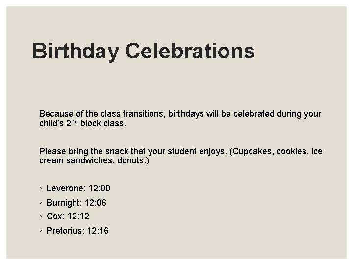 Birthday Celebrations Because of the class transitions, birthdays will be celebrated during your child’s
