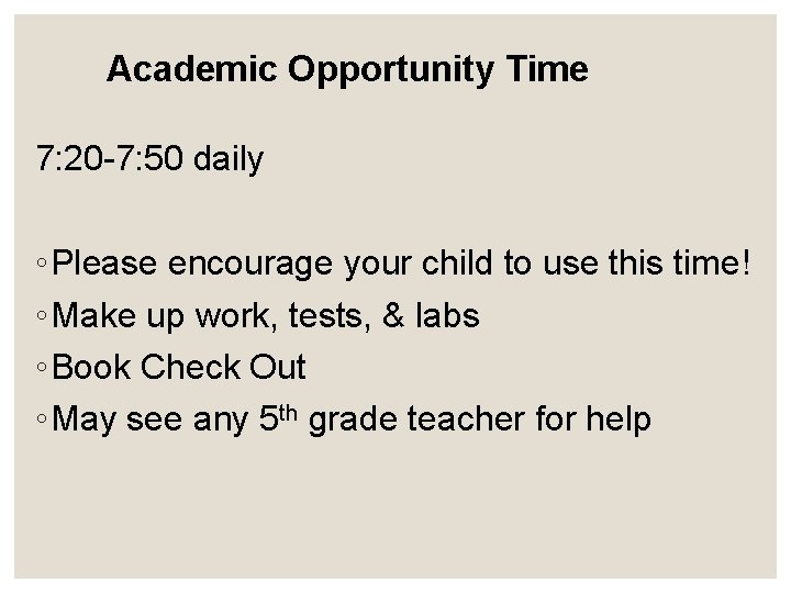 Academic Opportunity Time 7: 20 -7: 50 daily ◦ Please encourage your child to