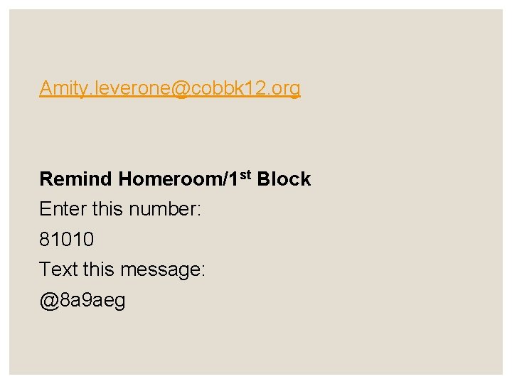 Amity. leverone@cobbk 12. org Remind Homeroom/1 st Block Enter this number: 81010 Text this