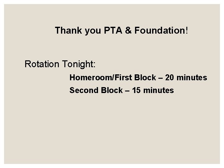 Thank you PTA & Foundation! Rotation Tonight: Homeroom/First Block – 20 minutes Second Block
