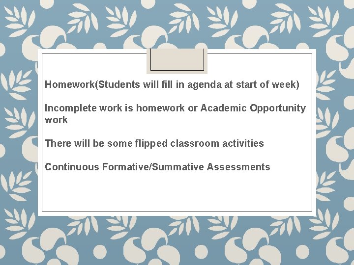 Homework(Students will fill in agenda at start of week) Incomplete work is homework or