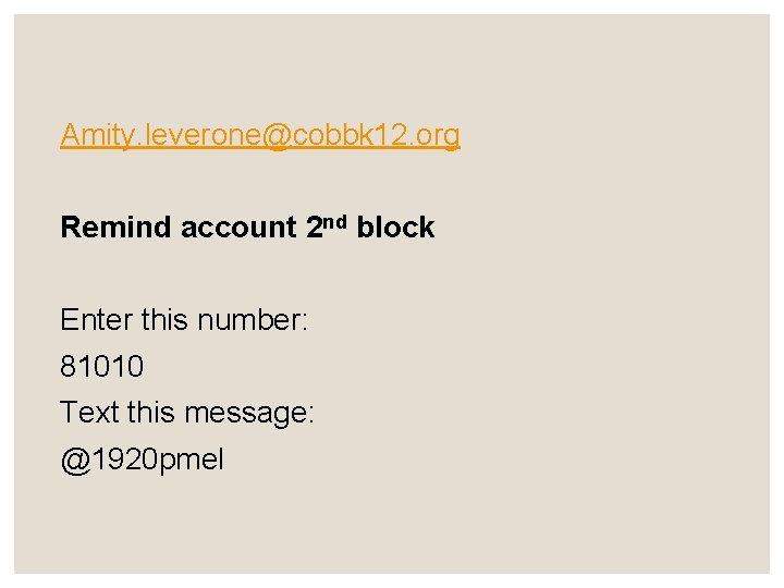 Amity. leverone@cobbk 12. org Remind account 2 nd block Enter this number: 81010 Text
