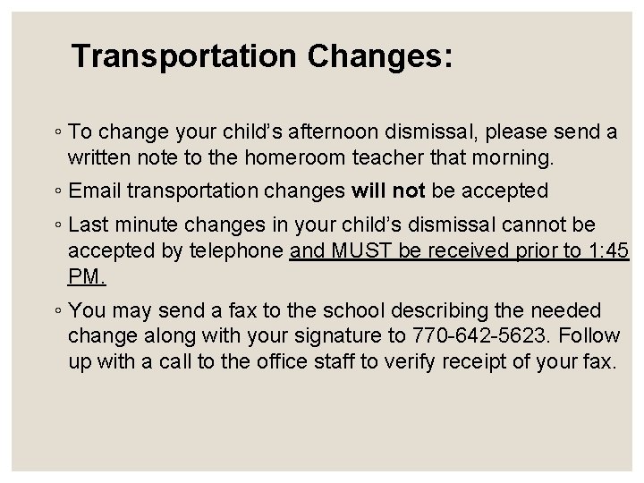 Transportation Changes: ◦ To change your child’s afternoon dismissal, please send a written note