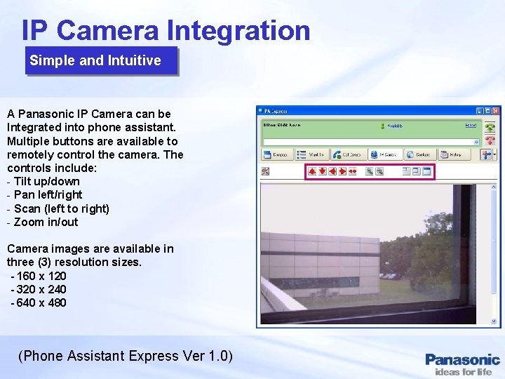 IP Camera Integration Simple and Intuitive A Panasonic IP Camera can be Integrated into