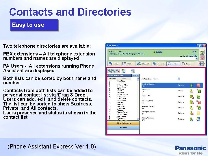 Contacts and Directories Easy to use Two telephone directories are available: PBX extensions –