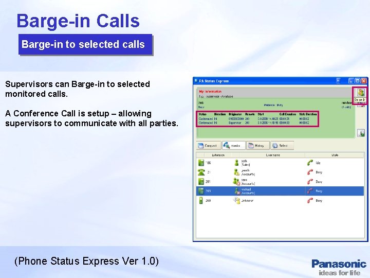 Barge-in Calls Barge-in to selected calls Supervisors can Barge-in to selected monitored calls. A