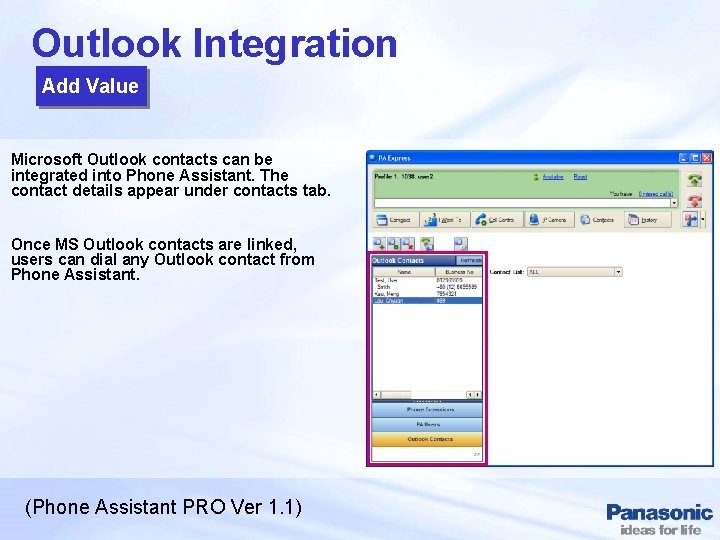 Outlook Integration Add Value Microsoft Outlook contacts can be integrated into Phone Assistant. The