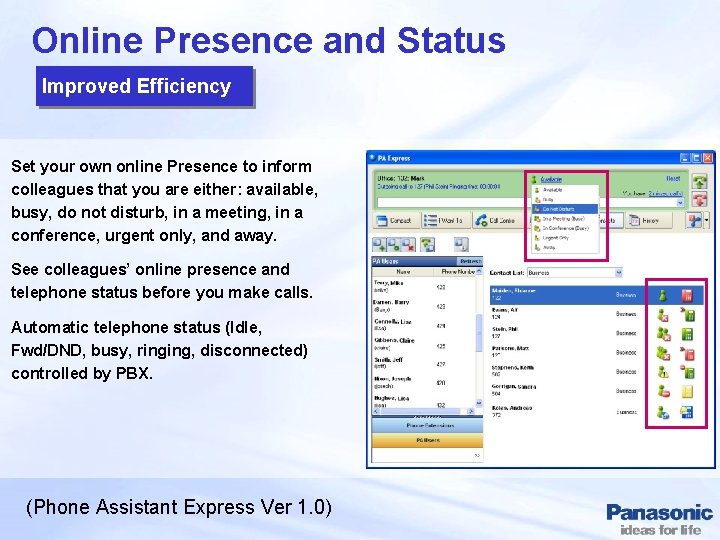 Online Presence and Status Improved Efficiency Set your own online Presence to inform colleagues