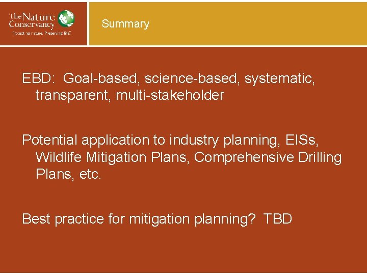 Summary EBD: Goal-based, science-based, systematic, transparent, multi-stakeholder Potential application to industry planning, EISs, Wildlife