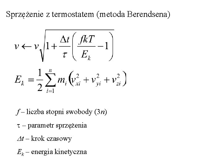 Sprzężenie z termostatem (metoda Berendsena) f – liczba stopni swobody (3 n) t –