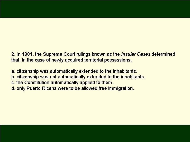 2. In 1901, the Supreme Court rulings known as the Insular Cases determined that,