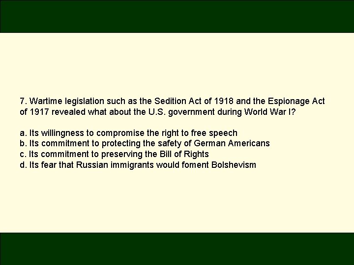 7. Wartime legislation such as the Sedition Act of 1918 and the Espionage Act