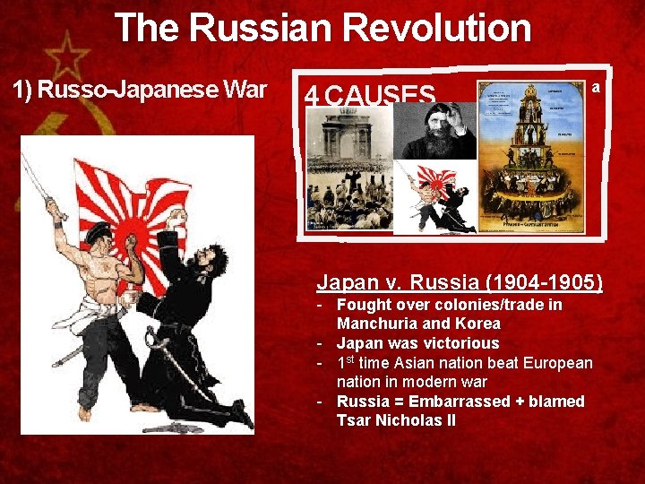 The Russian Revolution 1) Russo-Japanese War 4 CAUSES a Japan v. Russia (1904 -1905)