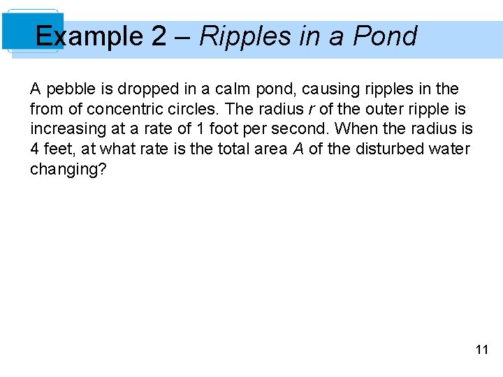 Example 2 – Ripples in a Pond A pebble is dropped in a calm