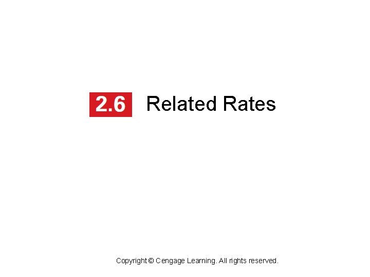 Related Rates Copyright © Cengage Learning. All rights reserved. 