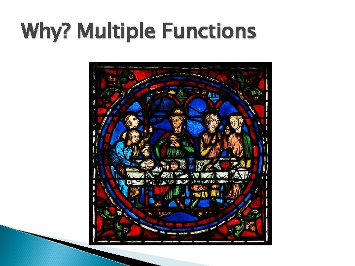 Why? Multiple Functions 