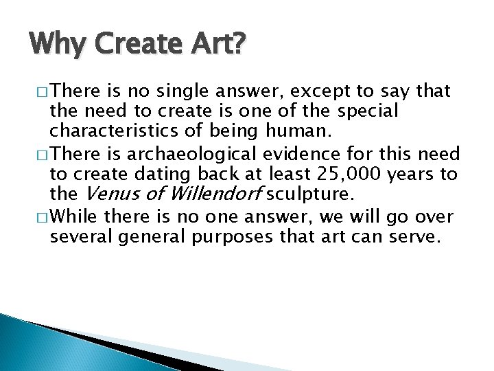 Why Create Art? � There is no single answer, except to say that the