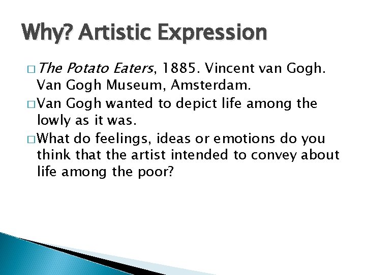Why? Artistic Expression � The Potato Eaters, 1885. Vincent van Gogh. Van Gogh Museum,