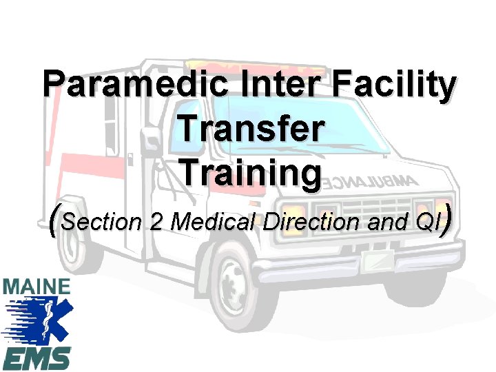 Paramedic Inter Facility Transfer Training (Section 2 Medical Direction and QI) 