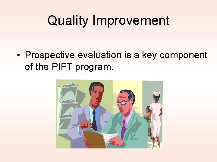 Quality Improvement • Prospective evaluation is a key component of the PIFT program. 