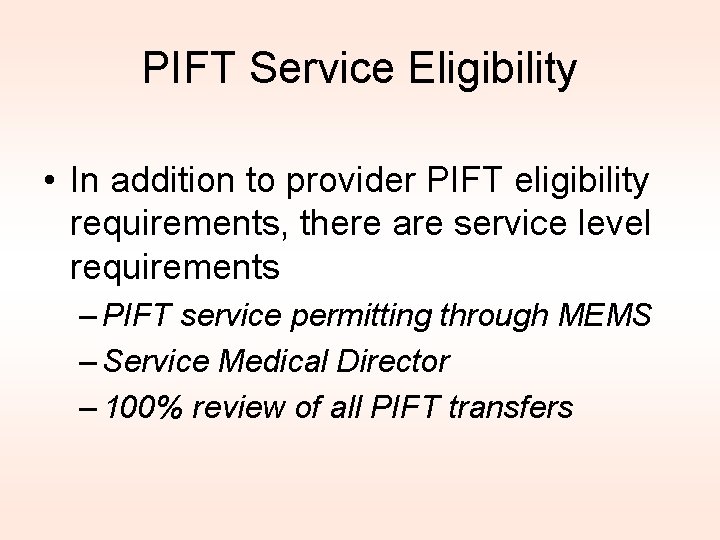 PIFT Service Eligibility • In addition to provider PIFT eligibility requirements, there are service