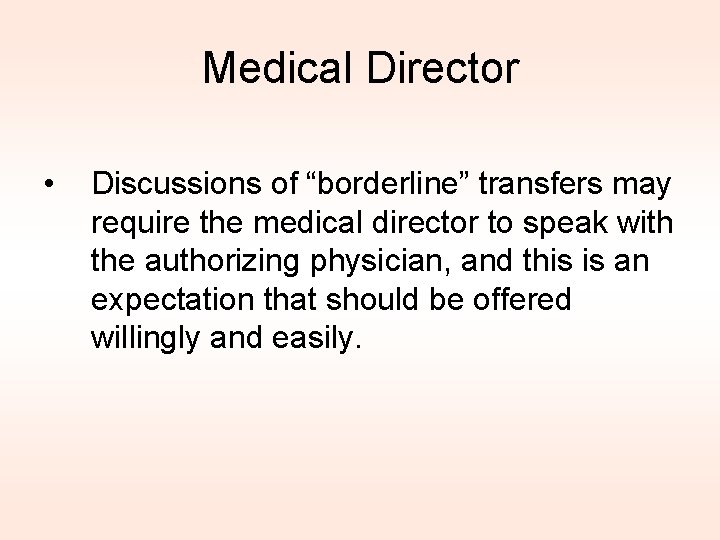 Medical Director • Discussions of “borderline” transfers may require the medical director to speak