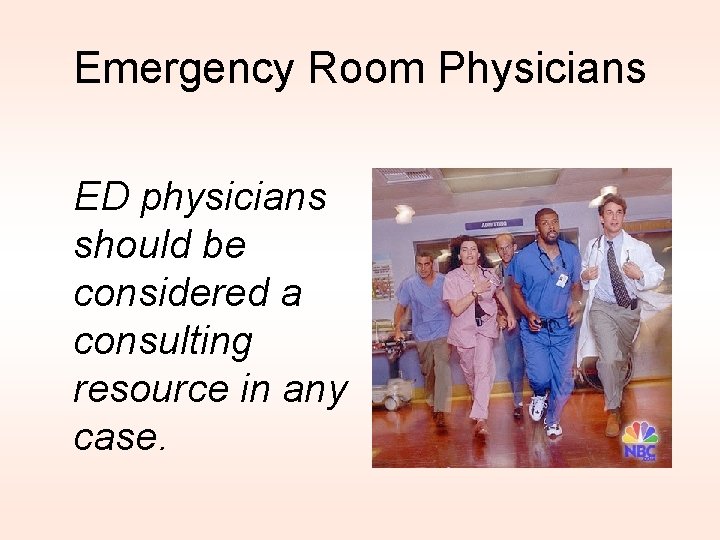 Emergency Room Physicians ED physicians should be considered a consulting resource in any case.